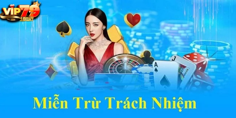Tìm hiểu chính sách miễn trừ trách nhiệm VIP79