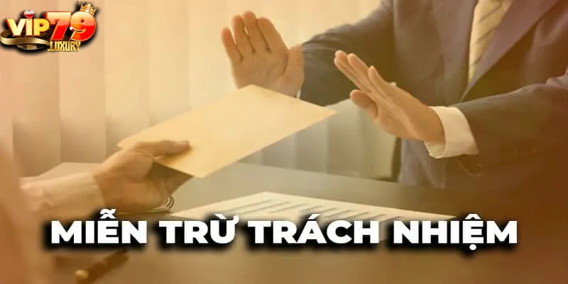 Các trường hợp miễn trừ trách nhiệm VIP79